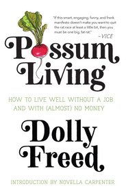 Possum Living (How to Live Well without a Job and With (Almost) No Money) by Dolly Freed, Novella Carpenter, 9781947793200
