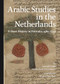 Arabic Studies in the Netherlands (A Short History in Portraits, 1580-1950) by Arnoud Vrolijk, Richard van Leeuwen, 9789004264861