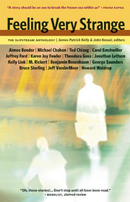 Feeling Very Strange (The Slipstream Anthology) by James Patrick Kelly, John Kessel, 9781892391353