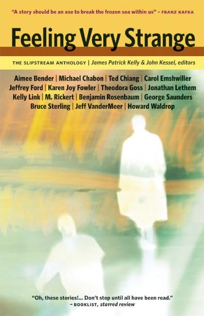Feeling Very Strange (The Slipstream Anthology) by James Patrick Kelly, John Kessel, 9781892391353