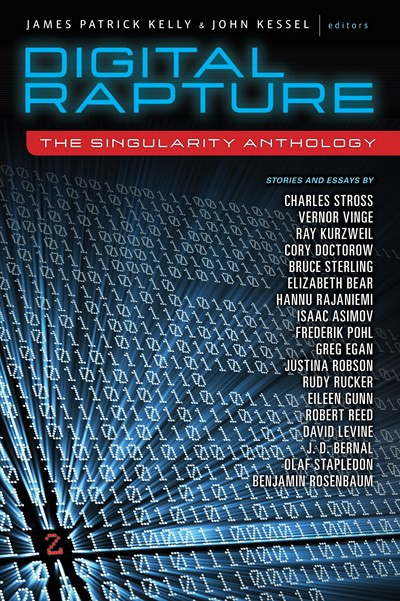 Digital Rapture (The Singularity Anthology) by James Patrick Kelly, John Kessel, Charles Stross, 9781616960704