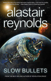 Slow Bullets by Alastair Reynolds, 9781616961930