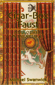 Cigar-Box Faust and Other Miniatures by Michael Swanwick, 9781892391070