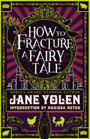 How to Fracture a Fairy Tale by Jane Yolen, 9781616963064