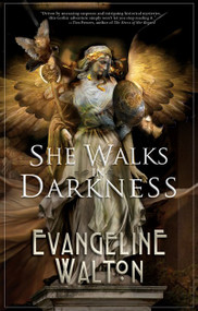 She Walks in Darkness by Evangeline Walton, 9781616961336