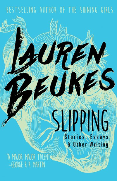 Slipping (Stories, Essays, & Other Writing) by Lauren  Beukes, 9781616962401