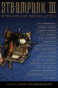 Steampunk III: Steampunk Revolution by Ann VanderMeer, 9781616960865
