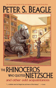 The Rhinoceros Who Quoted Nietzsche and Other Odd Acquaintances by Peter S. Beagle, Patricia A. McKillip, 9781892391094