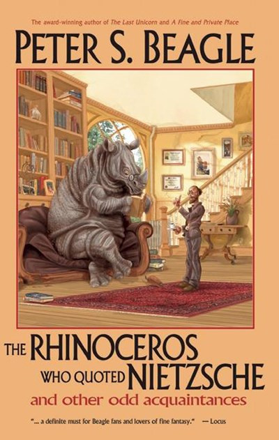 The Rhinoceros Who Quoted Nietzsche and Other Odd Acquaintances by Peter S. Beagle, Patricia A. McKillip, 9781892391094