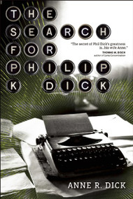 The Search for Philip K. Dick by Anne R Dick, 9781616960001