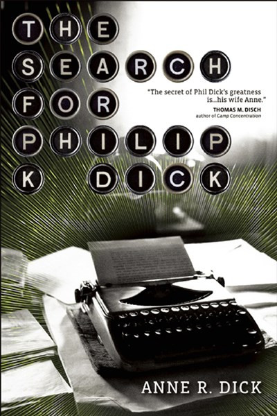The Search for Philip K. Dick by Anne R Dick, 9781616960001