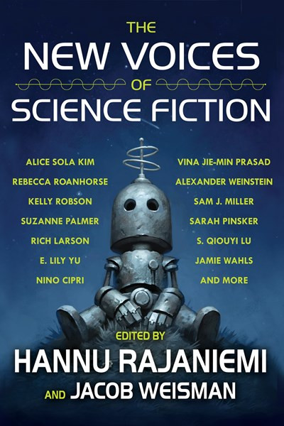 The New Voices of Science Fiction by Hannu Rajaniemi, Jacob Weisman, Nino Cipri, 9781616962913