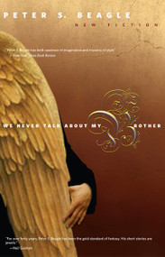 We Never Talk about My Brother by Peter S. Beagle, 9781892391834