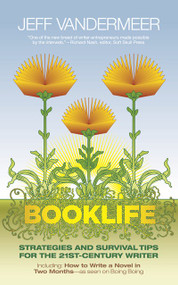 Booklife (Strategies and Survival Tips for the 21st-Century Writer) by Jeff VanderMeer, Matt Staggs, Nathan Ballingrud, 9781892391902