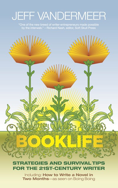 Booklife (Strategies and Survival Tips for the 21st-Century Writer) by Jeff VanderMeer, Matt Staggs, Nathan Ballingrud, 9781892391902