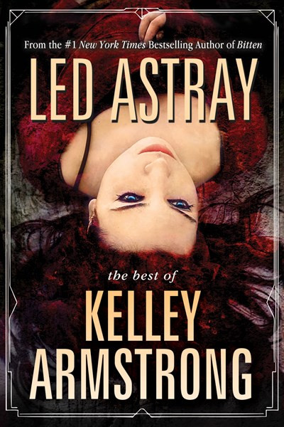 Led Astray: The Best of Kelley Armstrong by Kelley Armstrong, 9781616962029