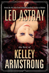 Led Astray: The Best of Kelley Armstrong by Kelley Armstrong, 9781616962029