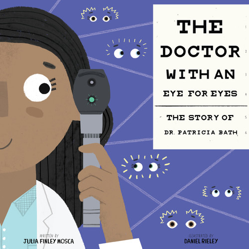 The Doctor with an Eye for Eyes (The Story of Dr. Patricia Bath) by Julia Finley Mosca, Daniel Rieley, 9781943147311