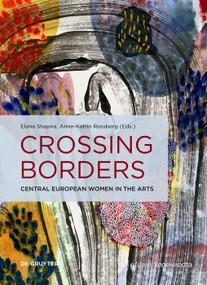 Crossing Borders (Central European Women in the Arts) by Elana Shapira, Anne-Katrin Rossberg, 9783689242626
