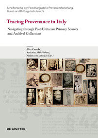 Tracing Provenance in Italy (Navigating through Post-Unitarian Primary Sources and Archival Collections) by Alice Cazzola, Katharina Hüls-Valenti, Madeleine Schneider, 9783689242961