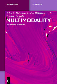 Multimodality (A Hands-On Guide) by John A. Bateman, Janina Wildfeuer, Tuomo Hiippala, 9783111410517