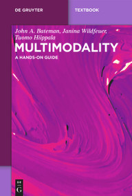 Multimodality (A Hands-On Guide) by John A. Bateman, Janina Wildfeuer, Tuomo Hiippala, 9783111410517