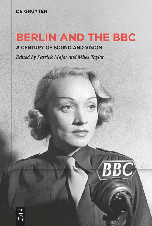 Berlin and the BBC (A Century of Sound and Vision) by Patrick Major, Miles Taylor, 9783111302058