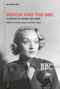 Berlin and the BBC (A Century of Sound and Vision) by Patrick Major, Miles Taylor, 9783111302058