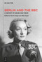 Berlin and the BBC (A Century of Sound and Vision) by Patrick Major, Miles Taylor, 9783111302058