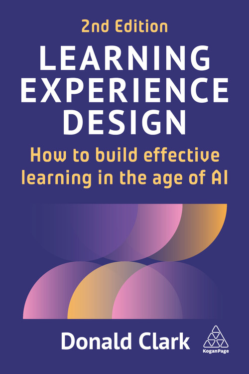 Learning Experience Design (How to Build Effective Learning in the age of AI) by Donald Clark, 9781398630475