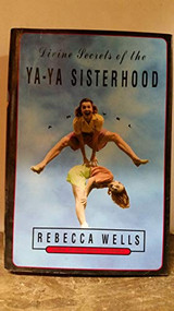 Divine Secrets of the Ya-Ya Sisterhood (A Novel) by Rebecca Wells, 9780060173289