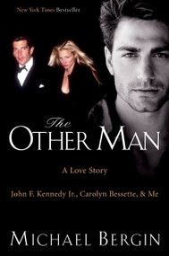 The Other Man (John F. Kennedy Jr., Carolyn Bessette, and Me) by Michael Bergin, 9780060723903