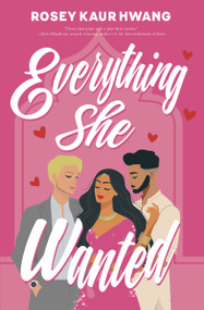 Everything She Wanted by Rosey Kaur Hwang, 9781997918141