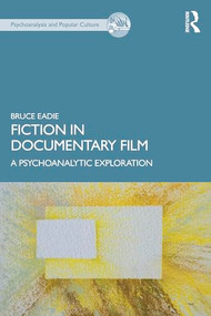 Fiction in Documentary Film (A Psychoanalytic Exploration) by Bruce Eadie, 9781041108689