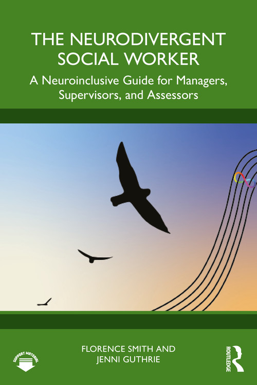 The Neurodivergent Social Worker (A Neuroinclusive Guide for Managers, Supervisors, and Assessors) by Florence Smith, Jenni Guthrie, 9781041064916