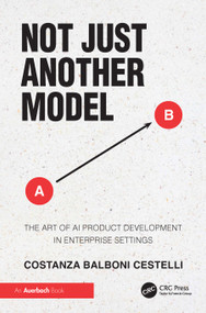 Not Just Another Model (The Art of AI Product Development in Enterprise Settings) by Costanza Balboni Cestelli, 9781041254362