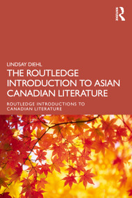 The Routledge Introduction to Asian Canadian Literature by Lindsay Diehl, 9780367696429