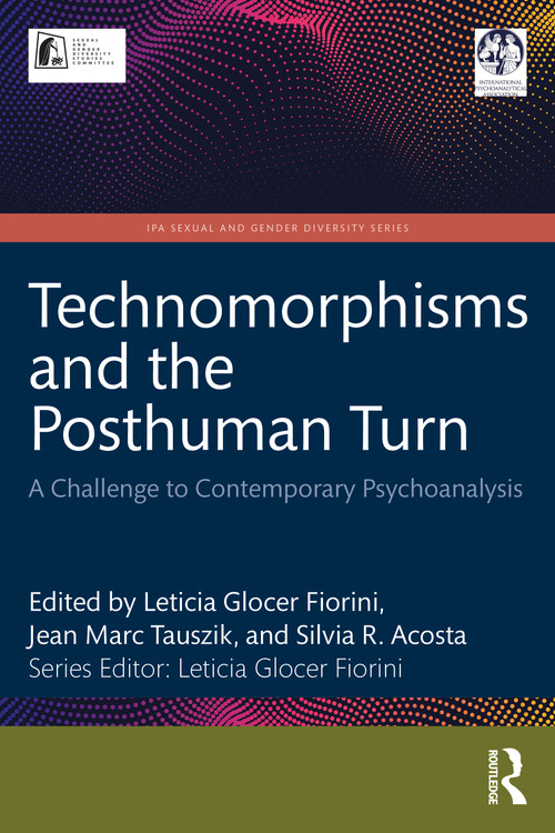 Technomorphisms and the Posthuman Turn (A Challenge to Contemporary Psychoanalysis) by Leticia Glocer Fiorini, Jean Marc Tauszik, Silvia R. Acosta, 9781041326601