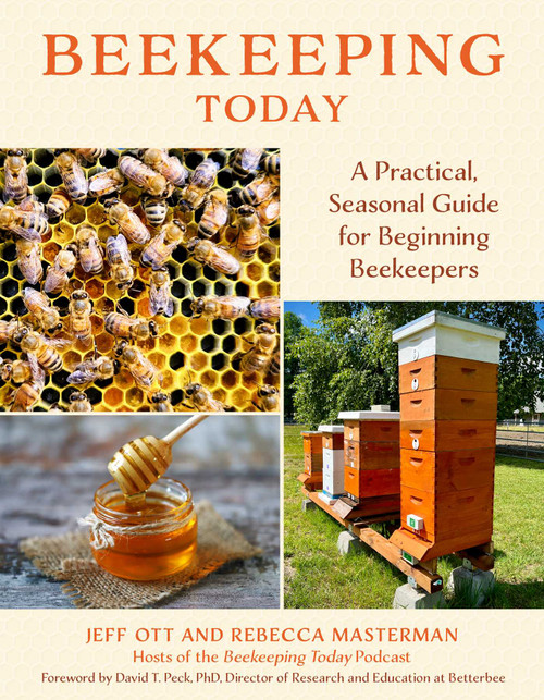 Beekeeping Today (A Practical, Seasonal Guide for Beginning Beekeepers) by Jeff Ott, Rebecca Masterman, David T. Peck, 9781493091362