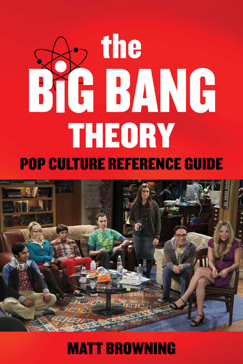 The Big Bang Theory Popular Culture Reference Guide by Matt Browning, 9781493097050