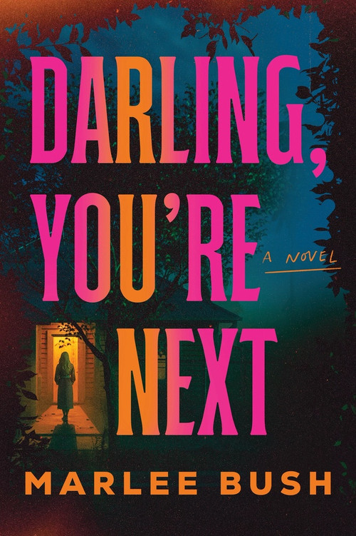 Darling, You're Next (A Novel) by Marlee Bush, 9781464264641