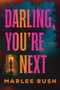 Darling, You're Next (A Novel) by Marlee Bush, 9781464264641