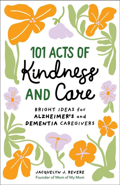 101 Acts of Kindness and Care (Bright Ideas for Alzheimer's and Dementia Caregivers) by Jacquelyn J, Revere, 9798897170562