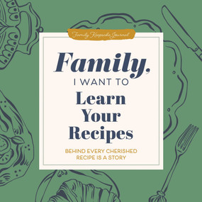 Family, I Want to Learn Your Recipes (Behind Every Cherished Recipe is a Story) by Jeffrey Mason, 9781464274701