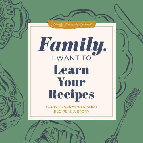 Family, I Want to Learn Your Recipes (Behind Every Cherished Recipe is a Story) by Jeffrey Mason, 9781464274701