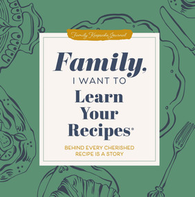 Family, I Want to Learn Your Recipes (Behind Every Cherished Recipe is a Story) by Jeffrey Mason, 9781464274701