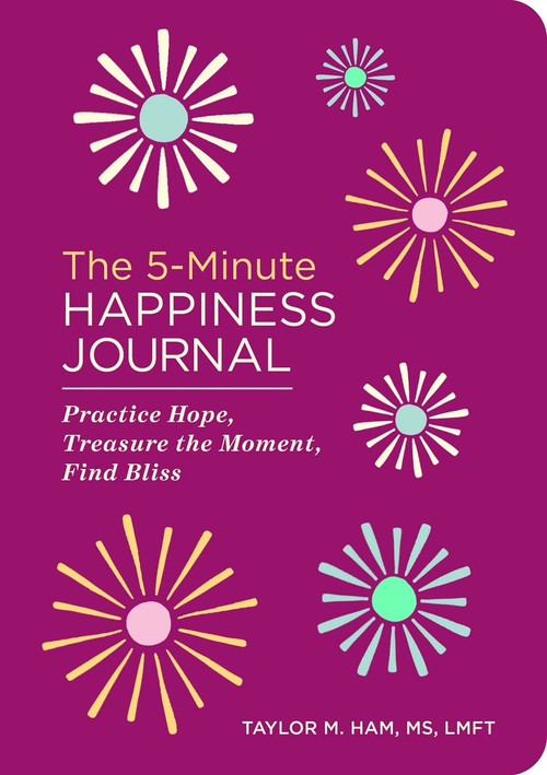 The 5-Minute Happiness Journal (Practice Hope, Treasure the Moment, Find Bliss) by Taylor M. Ham MS, LMFT, 9798897171194
