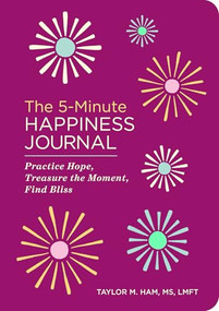 The 5-Minute Happiness Journal (Practice Hope, Treasure the Moment, Find Bliss) by Taylor M. Ham MS, LMFT, 9798897171194