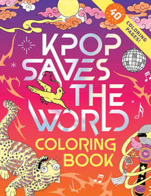 KPop Saves the World Coloring Book (40 Coloring Pages!) by Zumi Starling, Ing Lee, 9781464293252