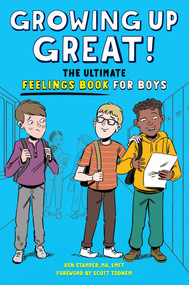 Growing Up Great! The Ultimate Feelings Book for Boys by Ken Stamper MA, LMFT, Scott Todnem, Anjan Sarkar, 9798897171576